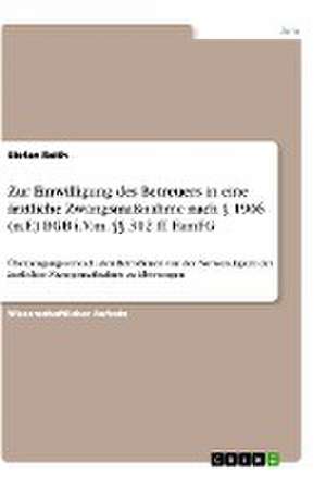 Zur Einwilligung des Betreuers in eine ärztliche Zwangsmaßnahme nach § 1906 (n.F.) BGB i.V.m. §§ 312 ff. FamFG de Stefan Reith