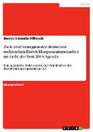 Ziele und Strategien der deutschen technischen Entwicklungszusammenarbeit im Licht der Post-2015-Agenda de Benno Valentin Villwock