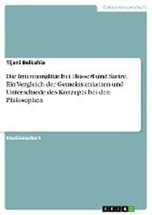 Die Intentionalität bei Husserl und Sartre. Ein Vergleich der Gemeinsamkeiten und Unterschiede des Konzepts bei den Philosophen de Tijani Belkahia