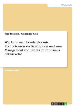 Wie kann man berufsrelevante Kompetenzen zur Konzeption und zum Management von Events im Tourismus entwickeln? de Alexander Klee