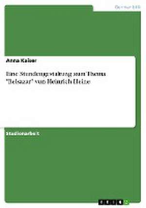 Eine Stundengestaltung zum Thema "Belsazar" von Heinrich Heine de Anna Kaiser