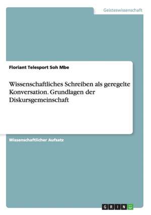 Wissenschaftliches Schreiben als geregelte Konversation. Grundlagen der Diskursgemeinschaft de Floriant Telesport Soh Mbe