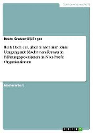 Reih Dich ein, aber hinter mir! Zum Umgang mit Macht von Frauen in Führungspositionen in Non-Profit Organisationen de Beate Gratzer-Diplinger