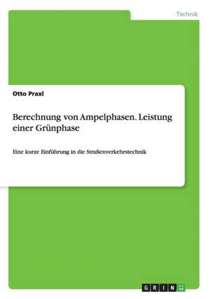 Berechnung von Ampelphasen. Leistung einer Grünphase de Otto Praxl