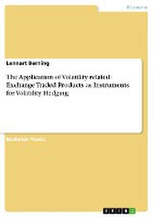 The Application of Volatility related Exchange Traded Products as Instruments for Volatility Hedging de Lennart Berning