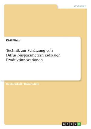 Technik zur Schätzung von Diffusionsparametern radikaler Produktinnovationen de Kirill Welz