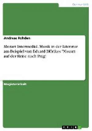 Mozart Intermedial. Musik in der Literatur am Beispiel von Eduard Mörikes "Mozart auf der Reise nach Prag" de Andreas Rohden