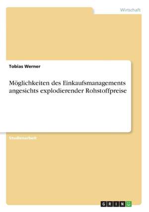 Möglichkeiten des Einkaufsmanagements angesichts explodierender Rohstoffpreise de Tobias Werner