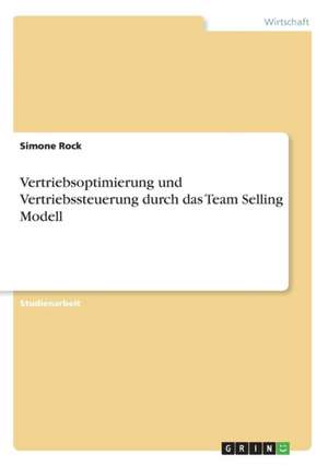 Vertriebsoptimierung und Vertriebssteuerung durch das Team Selling Modell de Simone Rock