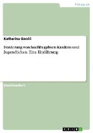 Förderung von hochbegabten Kindern und Jugendlichen. Eine Einführung de Katharina Gorski