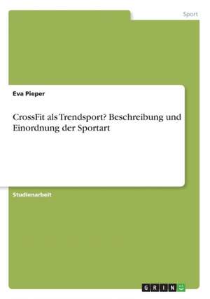 CrossFit als Trendsport? Beschreibung und Einordnung der Sportart de Eva Pieper