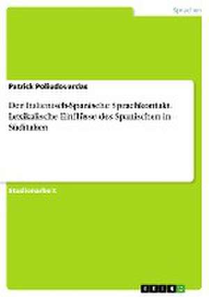 Der Italienisch-Spanische Sprachkontakt. Lexikalische Einflüsse des Spanischen in Süditalien de Patrick Poliudovardas