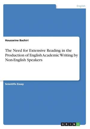 The Need for Extensive Reading. The Production of English Academic Writing by Non-English Speakers de Housseine Bachiri