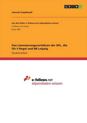 Das Lizenzierungsverfahren der DFL, die 50+1-Regel und RB Leipzig de Janosch Engelhardt