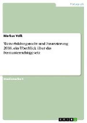 Weiterbildungsrecht und Finanzierung 2016, ein Überblick über das Fernunterrichtsgesetz de Markus Volk