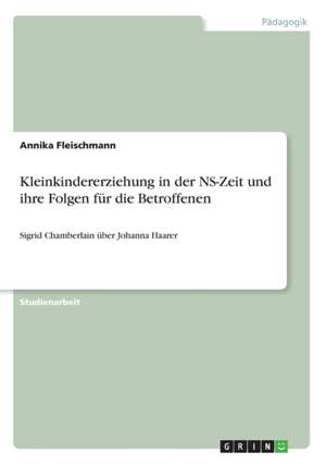 Kleinkindererziehung in der NS-Zeit und ihre Folgen für die Betroffenen de Annika Fleischmann