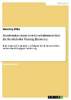 Kundenakzeptanz von Geschäftsmodellen im Bereich der Sharing Economy de Henning Ebke