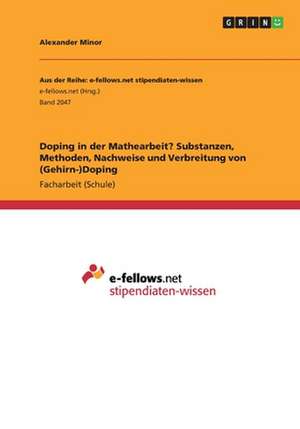 Doping in der Mathearbeit? Substanzen, Methoden, Nachweise und Verbreitung von (Gehirn-)Doping de Alexander Minor