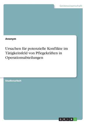 Ursachen für potenzielle Konflikte im Tätigkeitsfeld von Pflegekräften in Operationsabteilungen de Anonym