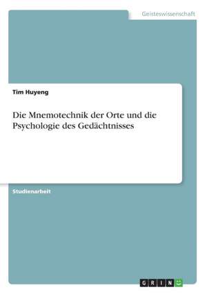 Die Mnemotechnik der Orte und die Psychologie des Gedächtnisses de Tim Huyeng