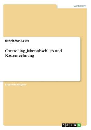 Controlling, Jahresabschluss und Kostenrechnung de Dennis van Locke