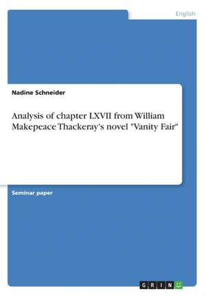 Analysis of Chapter LXVII from William Makepeace Thackeray's Novel "Vanity Fair" de Nadine Schneider