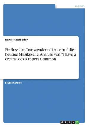 Einfluss des Transzendentalismus auf die heutige Musikszene. Analyse von "I have a dream" des Rappers Common de Daniel Schroeder