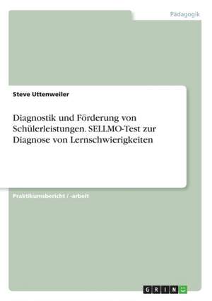 Diagnostik und Förderung von Schülerleistungen. SELLMO-Test zur Diagnose von Lernschwierigkeiten de Steve Uttenweiler