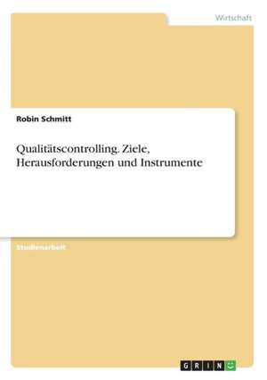 Qualitätscontrolling. Ziele, Herausforderungen und Instrumente de Robin Schmitt