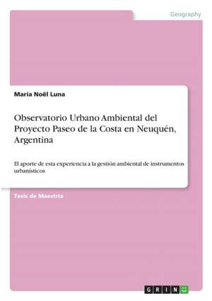 Observatorio Urbano Ambiental del Proyecto Paseo de la Costa en Neuquén, Argentina de María Noël Luna