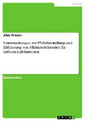 Untersuchungen zur PVD-Herstellung und Lithiierung von Siliziumelektroden für Lithium-Luft-Batterien de Alex Friesen