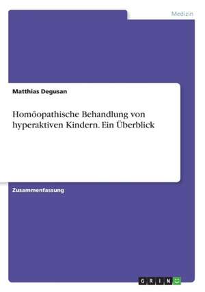 Homöopathische Behandlung von hyperaktiven Kindern. Ein Überblick de Matthias Degusan