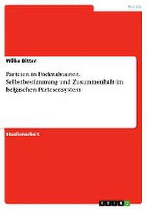 Parteien in Föderalstaaten. Selbstbestimmung und Zusammenhalt im belgischen Parteiensystem de Wilke Bitter