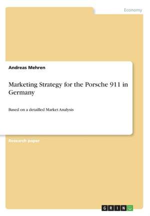 Marketing Strategy for the Porsche 911 in Germany de Andreas Mehren