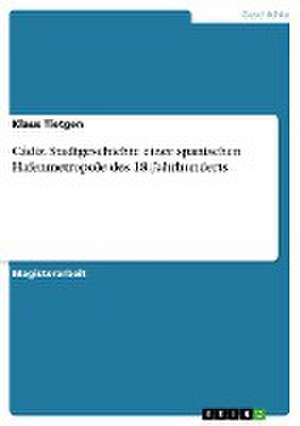 Cádiz. Stadtgeschichte einer spanischen Hafenmetropole des 18. Jahrhunderts de Klaus Tietgen