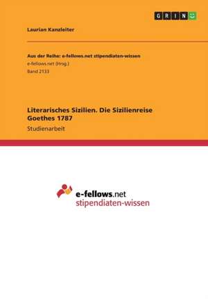 Literarisches Sizilien. Die Sizilienreise Goethes 1787 de Laurian Kanzleiter