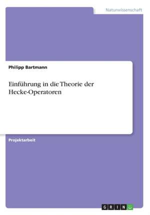 Einfuhrung in Die Theorie Der Hecke-Operatoren de Bartmann, Philipp