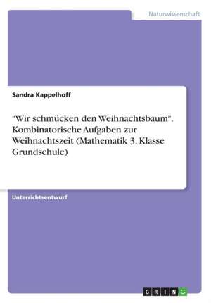 "Wir schmücken den Weihnachtsbaum". Kombinatorische Aufgaben zur Weihnachtszeit (Mathematik 3. Klasse Grundschule) de Sandra Kappelhoff