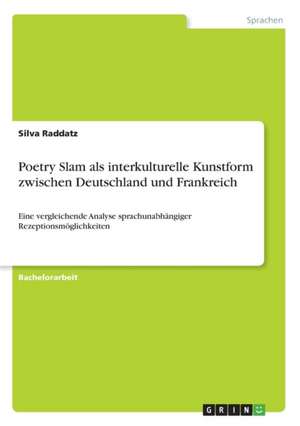 Poetry Slam als interkulturelle Kunstform zwischen Deutschland und Frankreich de Silva Raddatz