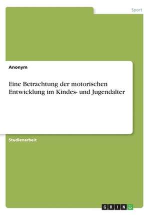 Eine Betrachtung der motorischen Entwicklung im Kindes- und Jugendalter