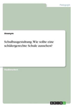 Schulbaugestaltung. Wie sollte eine schülergerechte Schule aussehen?