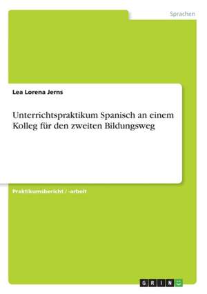 Unterrichtspraktikum Spanisch an einem Kolleg für den zweiten Bildungsweg de Lea Lorena Jerns