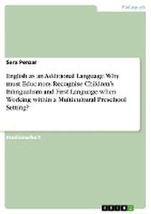 English as an Additional Language. Why must Educators Recognise Children'sBilingualism and First Language when Working within a Multicultural PreschoolSetting? de Sara Penzar