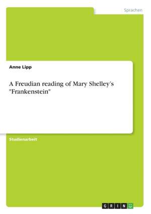 A Freudian reading of Mary Shelley's "Frankenstein" de Anne Lipp