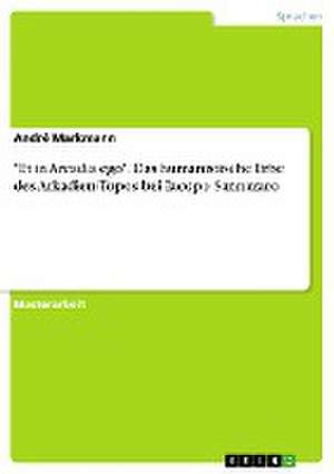 "Et in Arcadia ego". Das humanistische Erbe des Arkadien-Topos bei Iacopo Sannazaro de André Markmann