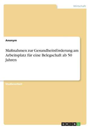 Manahmen Zur Gesundheitsforderung Am Arbeitsplatz Fur Eine Belegschaft AB 50 Jahren de Anonym