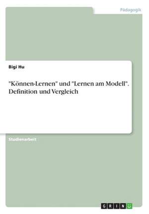 "Können-Lernen" und "Lernen am Modell". Definition und Vergleich de Bigi Hu