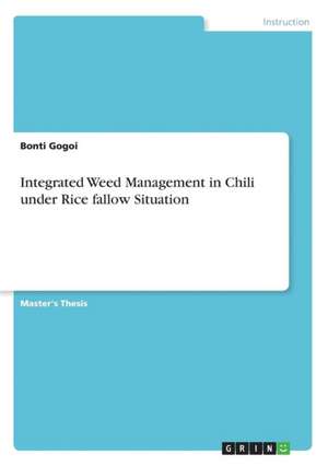 Integrated Weed Management in Chili Under Rice Fallow Situation de Gogoi, Bonti