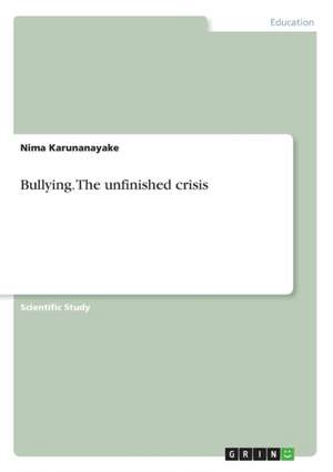 Bullying. The unfinished crisis de Nima Karunanayake