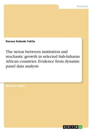 The nexus between institution and stochastic growth in selected Sub-Saharan African countries. Evidence from dynamic panel data analysis de Derese Kebede Teklie